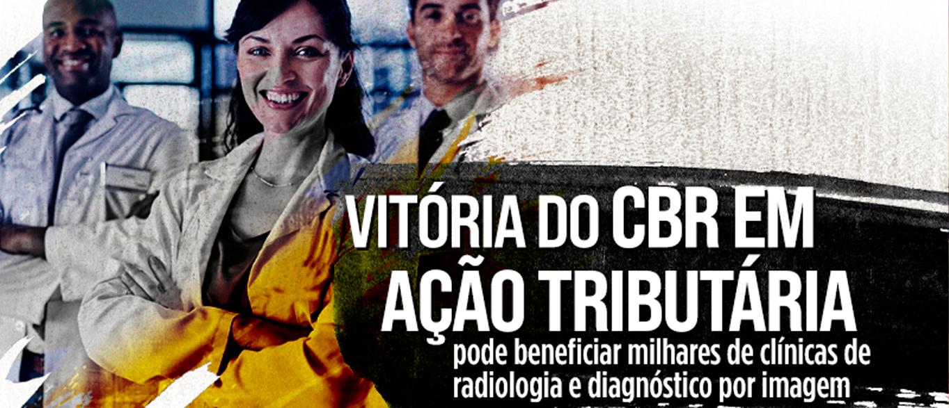 Vitória do CBR em ação tributária pode beneficiar milhares de clínicas de Radiologia e Diagnóstico por Imagem