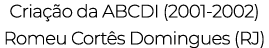 Criação da ABCDI (2001-2002) Romeu Cortês Domingues (RJ) 