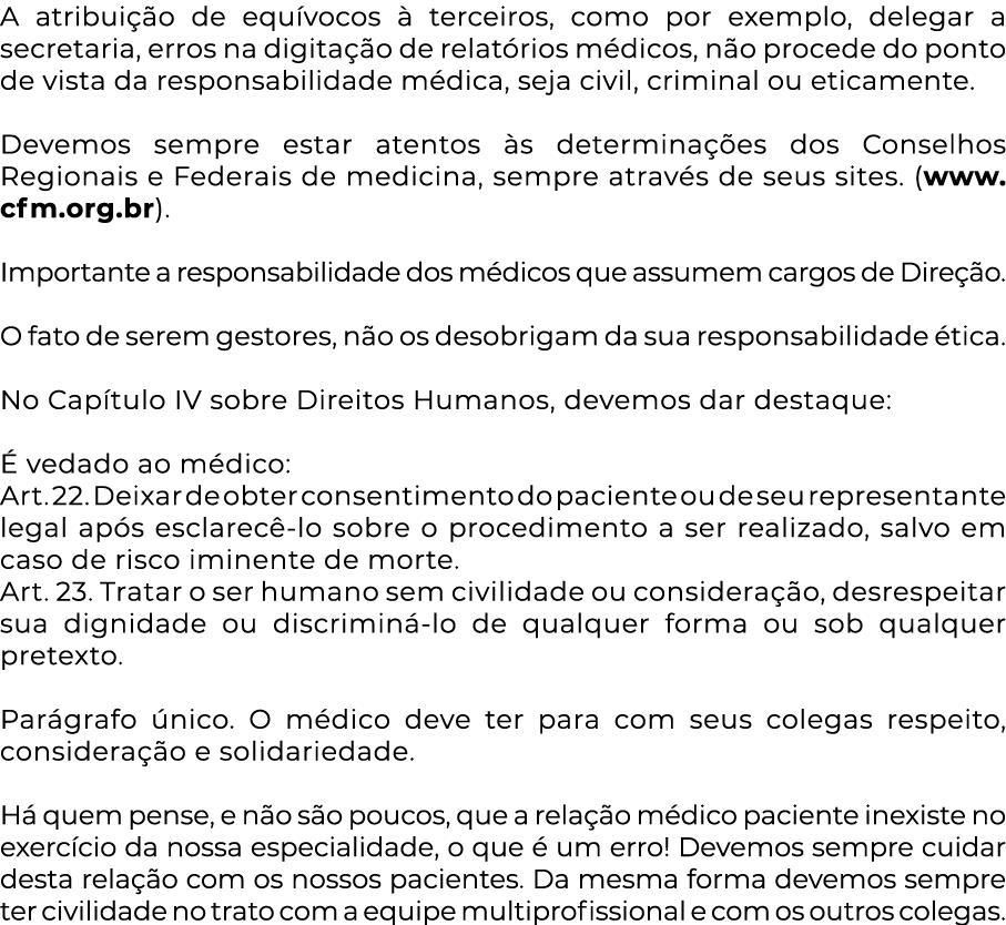 A atribuição de equívocos à terceiros, como por exemplo, delegar a secretaria, erros na digitação de relatórios médic   