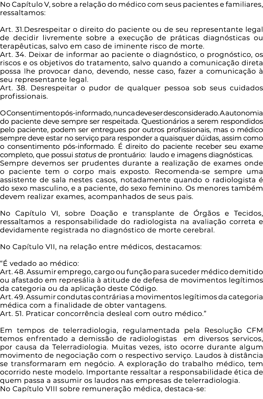No Capítulo V, sobre a relação do médico com seus pacientes e familiares, ressaltamos:  Art  31 Desrespeitar o direit   