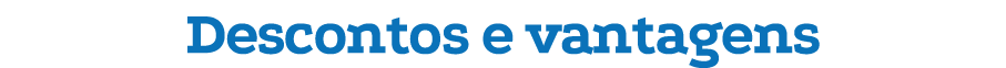 Descontos e vantagens