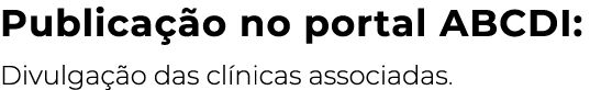 Publicação no portal ABCDI: Divulgação das clínicas associadas 
