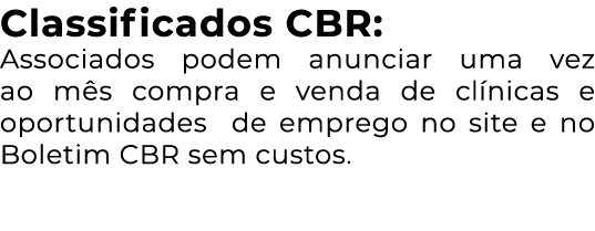 Classificados CBR: Associados podem anunciar uma vez ao mês compra e venda de clínicas e oportunidades de emprego no    