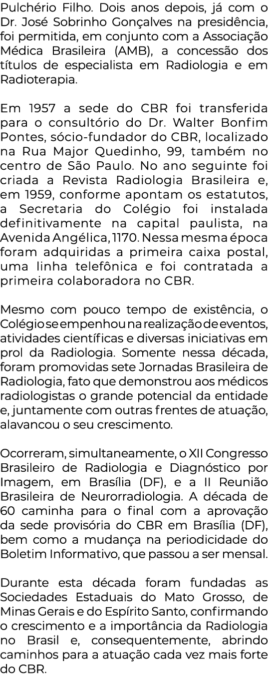 Pulchério Filho  Dois anos depois, já com o Dr  José Sobrinho Gonçalves na presidência, foi permitida, em conjunto co   