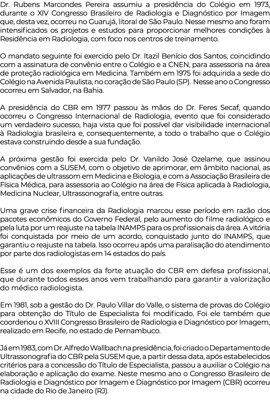 Dr  Rubens Marcondes Pereira assumiu a presidência do Colégio em 1973, durante o XIV Congresso Brasileiro de Radiolog   