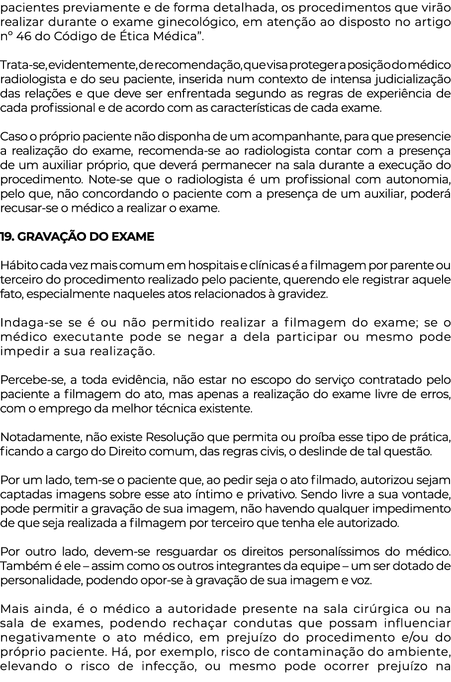 pacientes previamente e de forma detalhada, os procedimentos que virão realizar durante o exame ginecológico, em aten   
