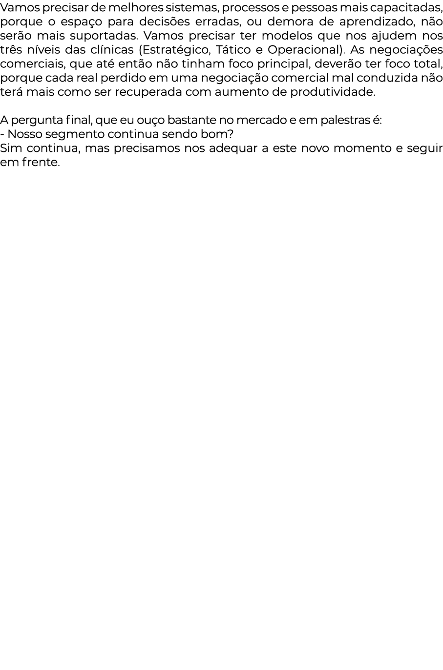 Vamos precisar de melhores sistemas, processos e pessoas mais capacitadas, porque o espaço para decisões erradas, ou    