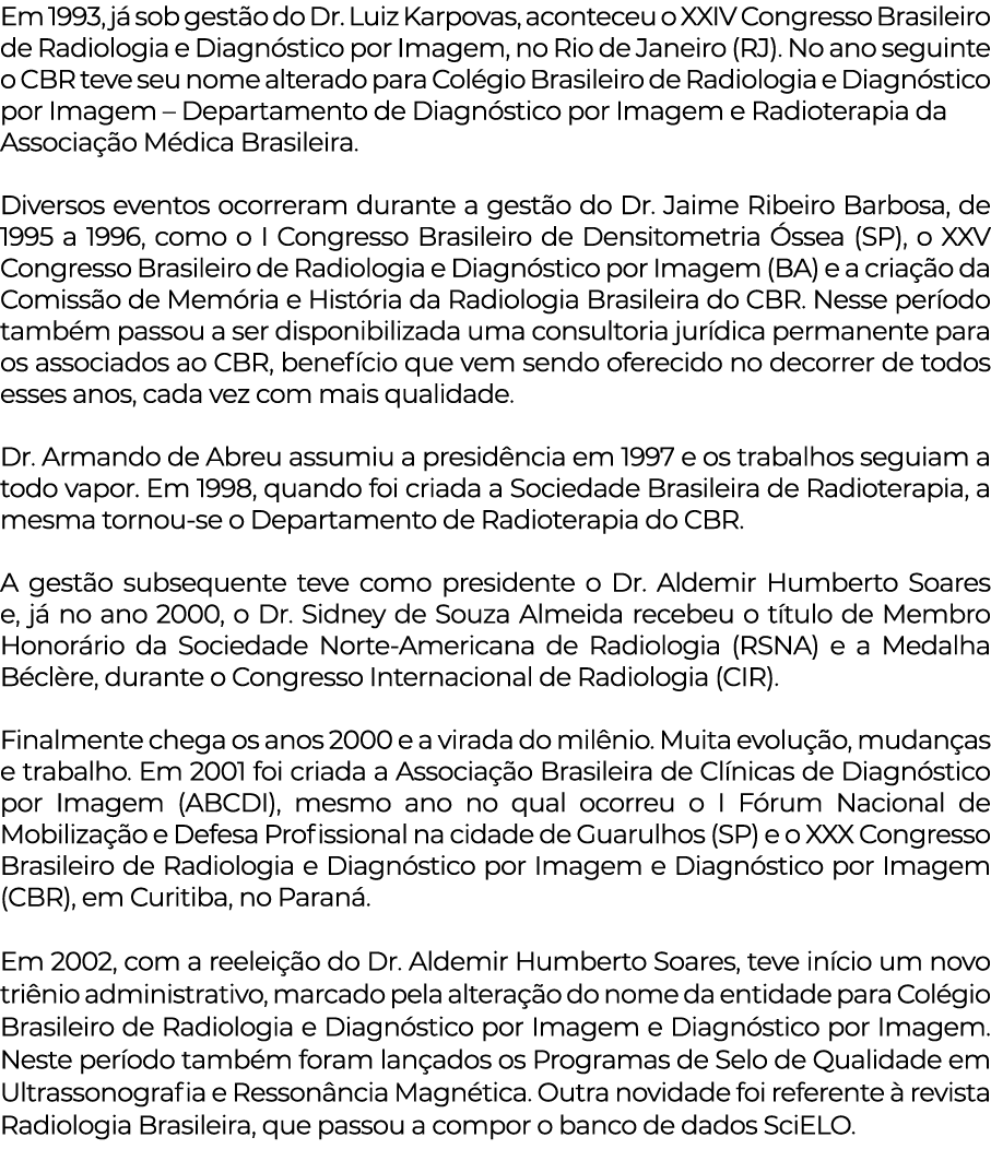 Em 1993, já sob gestão do Dr  Luiz Karpovas, aconteceu o XXIV Congresso Brasileiro de Radiologia e Diagnóstico por Im   