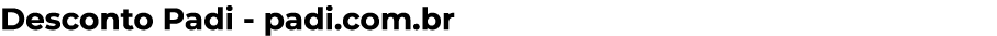 Desconto Padi - padi com br