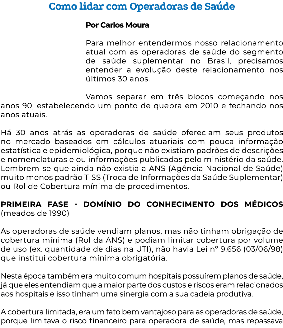 Como lidar com Operadoras de Saúde  Por Carlos Moura Para melhor entendermos nosso relacionamento atual com as operad   