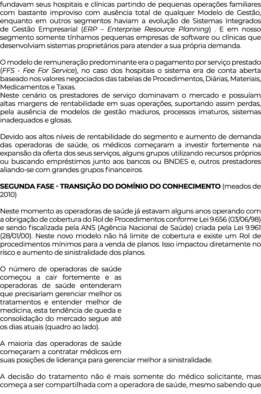 fundavam seus hospitais e clínicas partindo de pequenas operações familiares com bastante improviso com ausência tota   