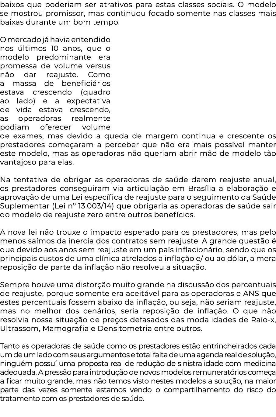 baixos que poderiam ser atrativos para estas classes sociais  O modelo se mostrou promissor, mas continuou focado som   