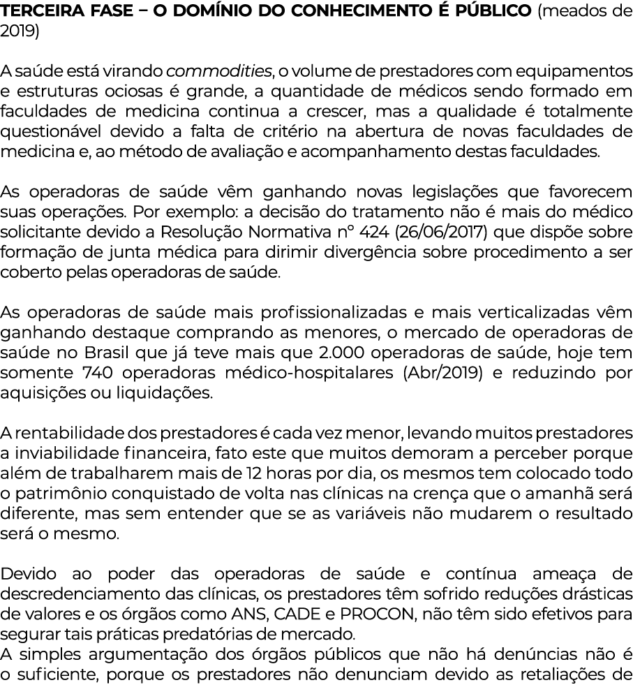 Terceira Fase   O Domínio do Conhecimento é Público (meados de 2019) A saúde está virando commodities, o volume de pr   