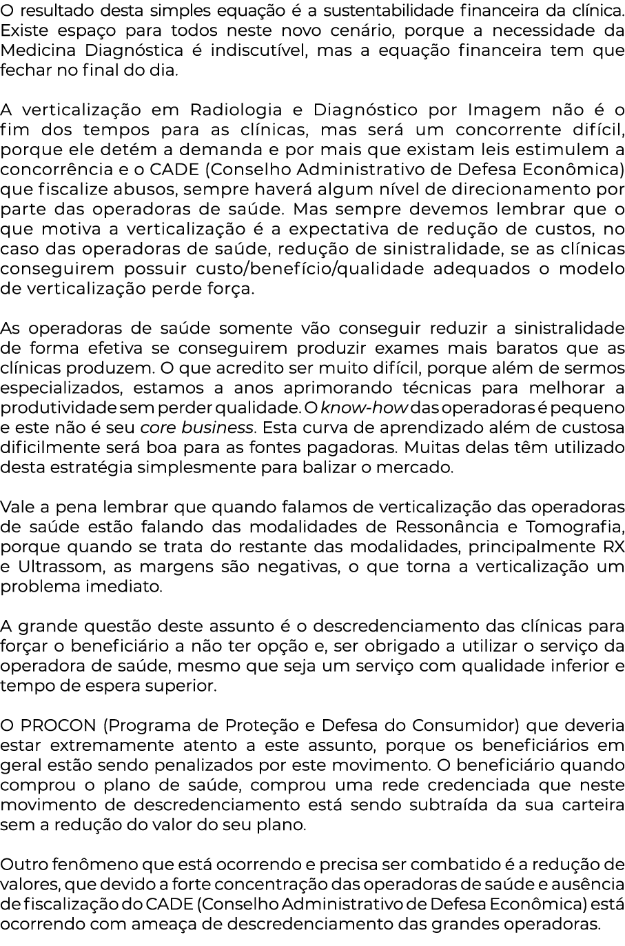 O resultado desta simples equação é a sustentabilidade financeira da clínica  Existe espaço para todos neste novo cen   