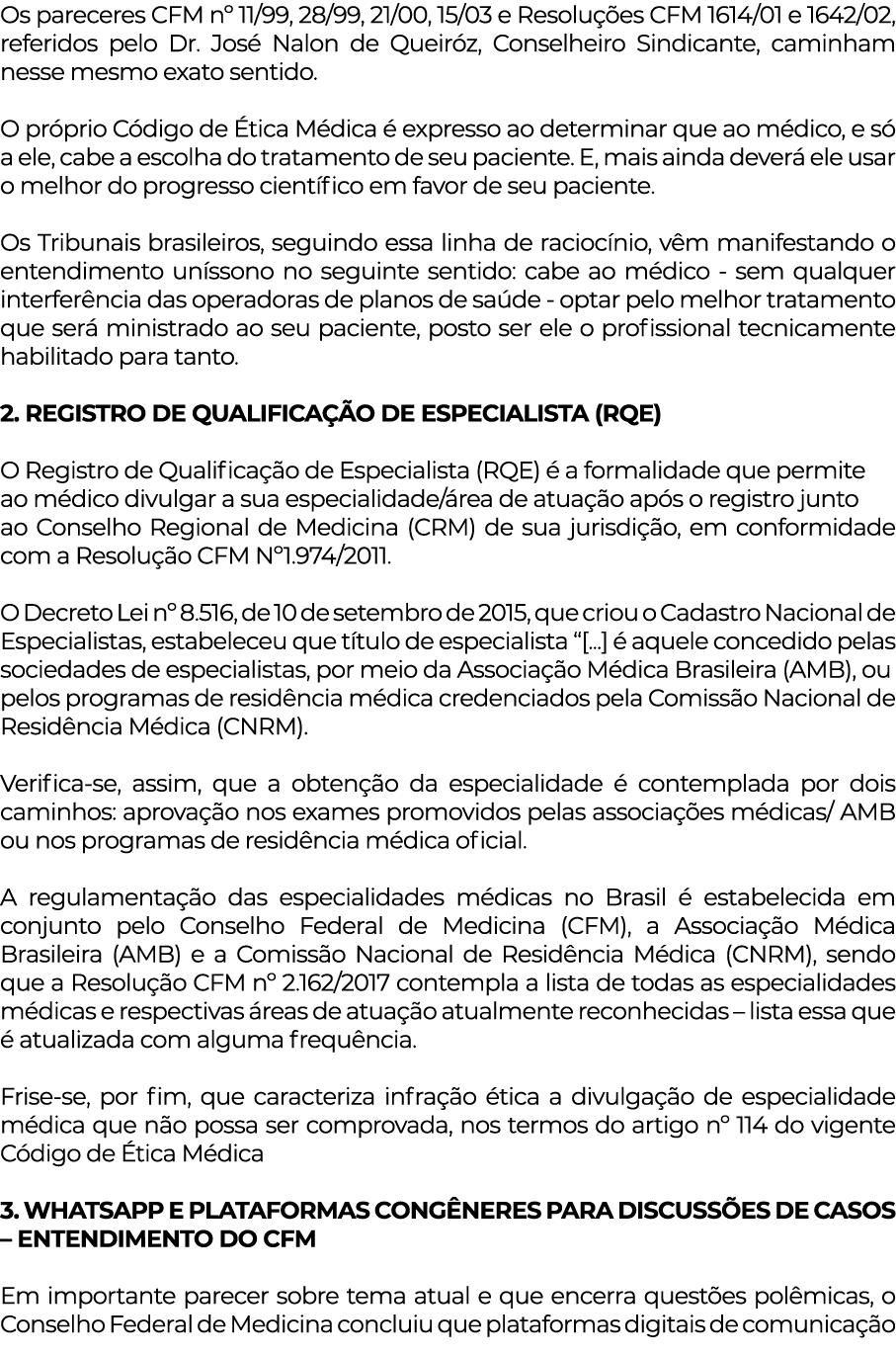 Os pareceres CFM n  11 99, 28 99, 21 00, 15 03 e Resoluções CFM 1614 01 e 1642 02, referidos pelo Dr  José Nalon de Q   