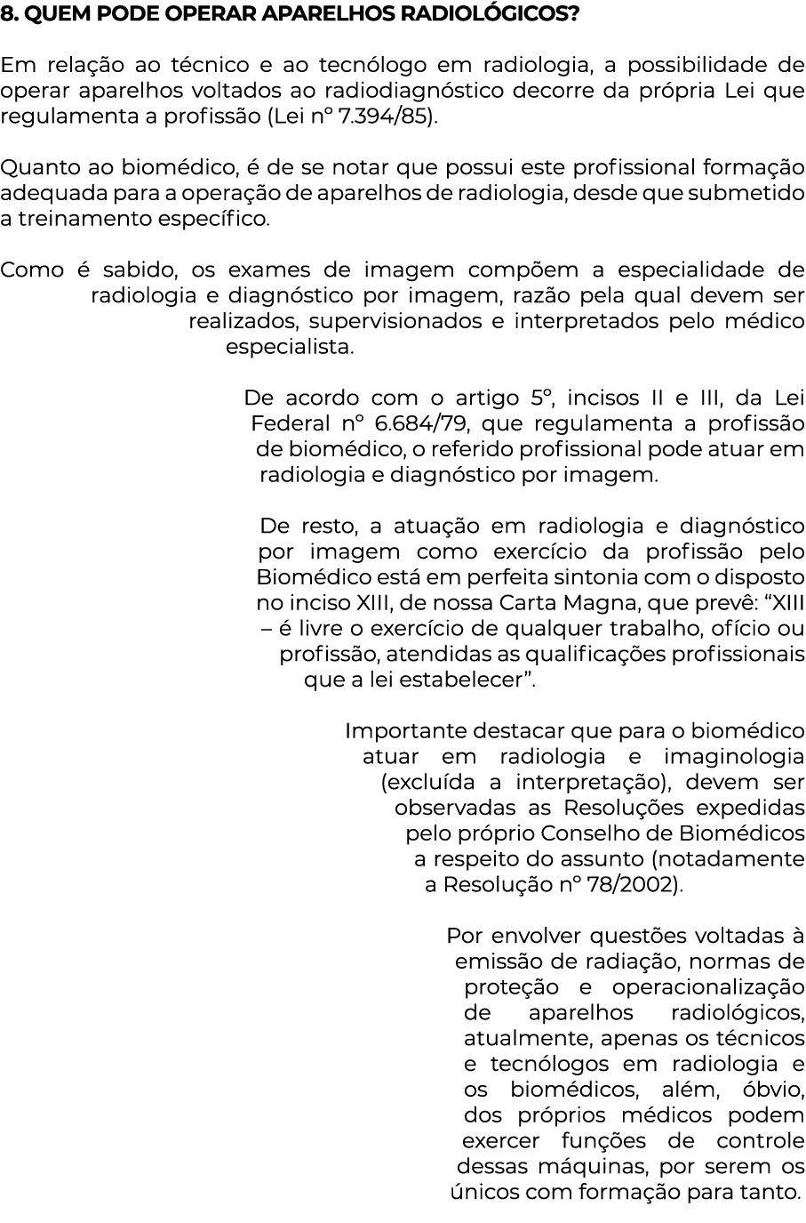 8  QUEM PODE OPERAR APARELHOS RADIOLÓGICOS  Em relação ao técnico e ao tecnólogo em radiologia, a possibilidade de op   