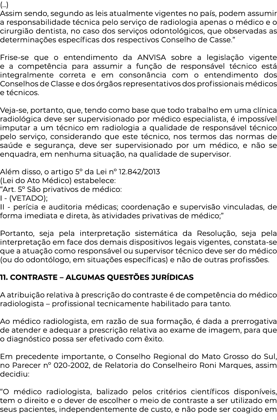 (   ) Assim sendo, segundo as leis atualmente vigentes no país, podem assumir a responsabilidade técnica pelo serviço   