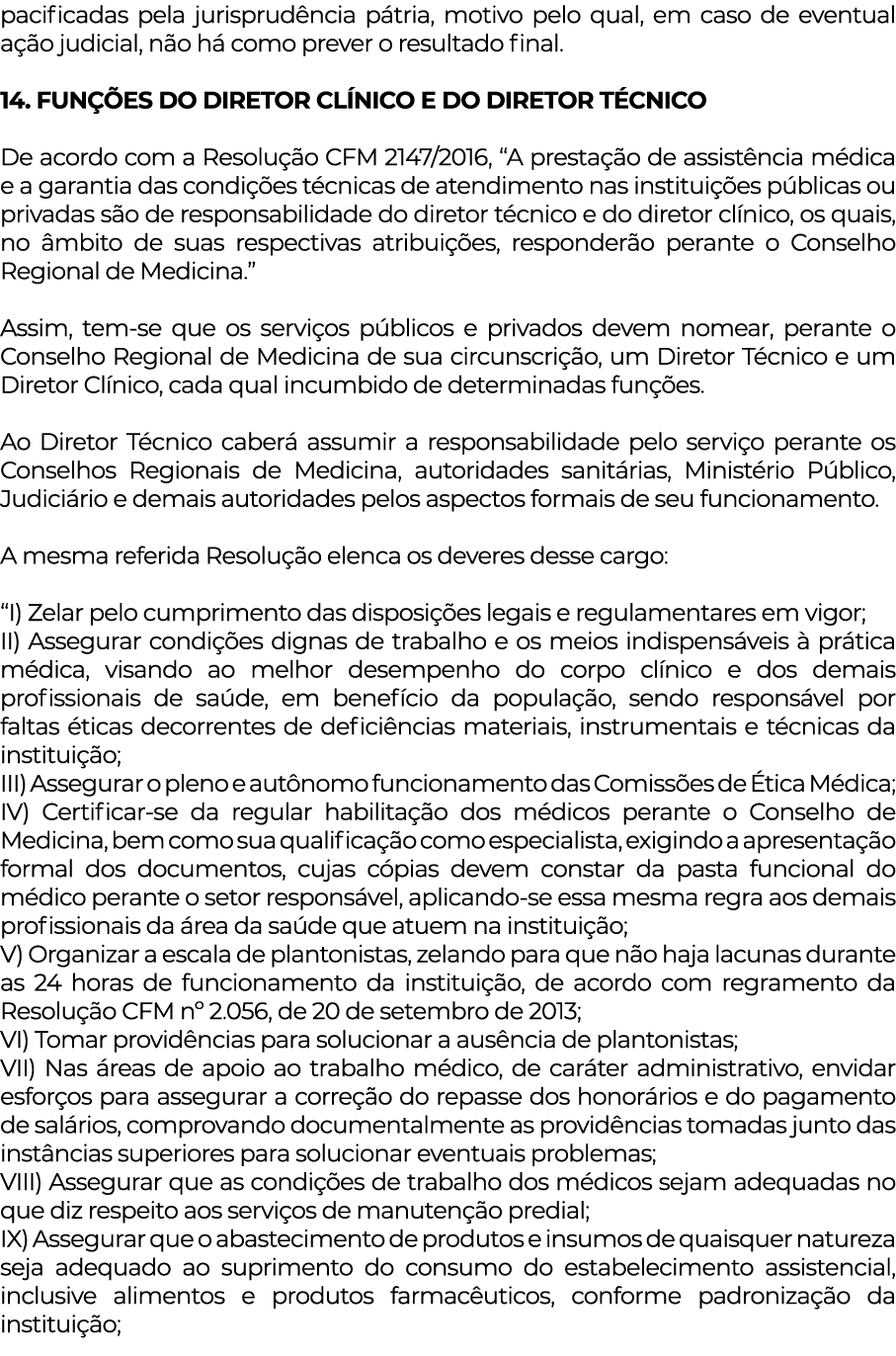 pacificadas pela jurisprudência pátria, motivo pelo qual, em caso de eventual ação judicial, não há como prever o res   