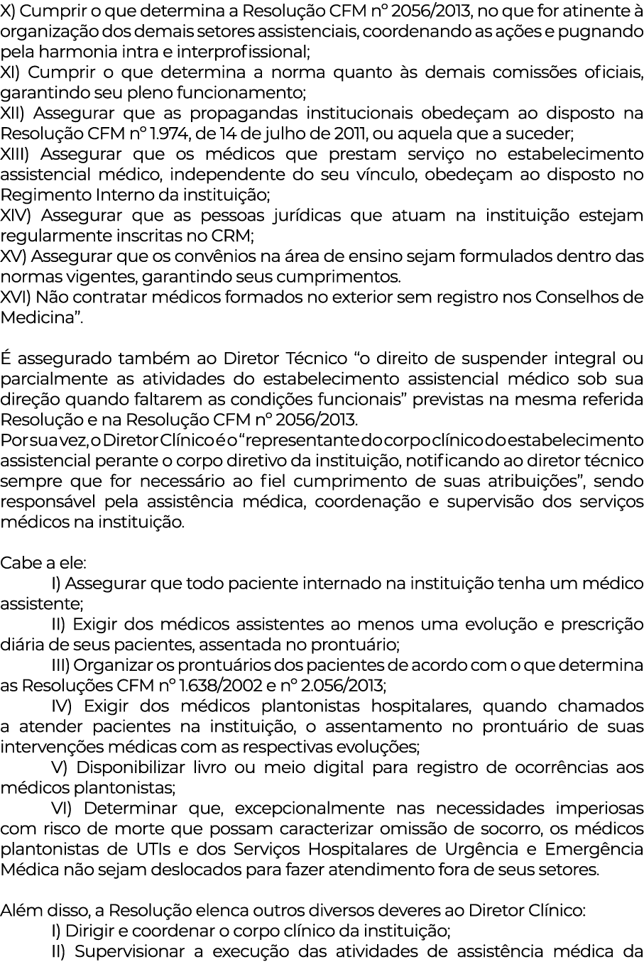 X) Cumprir o que determina a Resolução CFM n  2056 2013, no que for atinente à organização dos demais setores assiste   