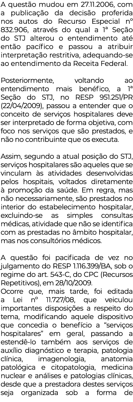 A questão mudou em 27 11 2006, com a publicação da decisão proferida nos autos do Recurso Especial n  832 906, atravé   