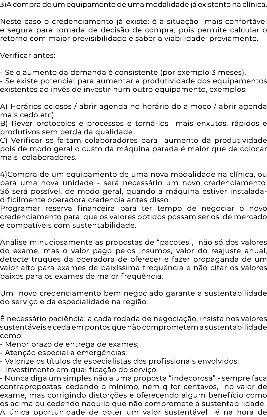 3)A compra de um equipamento de uma modalidade já existente na clínica   Neste caso o credenciamento já existe: é a s   