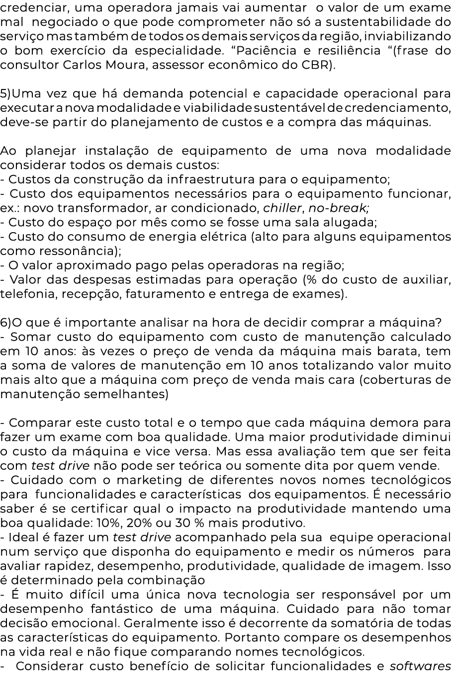 credenciar, uma operadora jamais vai aumentar o valor de um exame mal negociado o que pode comprometer não só a suste   