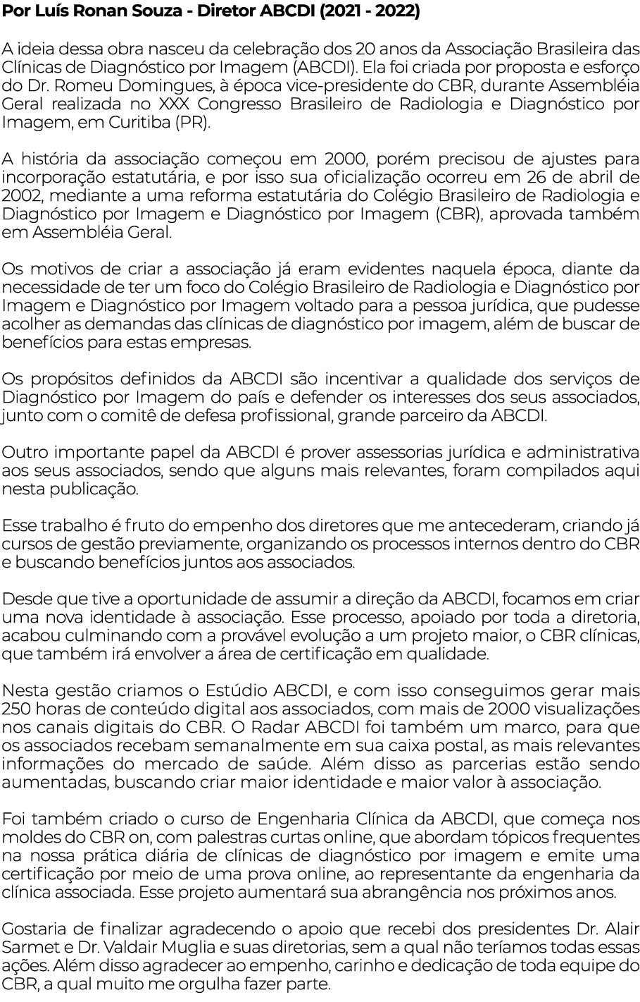 Por Luís Ronan Souza - Diretor ABCDI (2021 - 2022) A ideia dessa obra nasceu da celebração dos 20 anos da Associação    