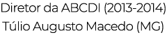 Diretor da ABCDI (2013-2014) Túlio Augusto Macedo (MG)