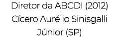 Diretor da ABCDI (2012) Cícero Aurélio Sinisgalli Júnior (SP)