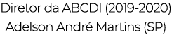 Diretor da ABCDI (2019-2020) Adelson André Martins (SP)