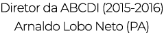 Diretor da ABCDI (2015-2016) Arnaldo Lobo Neto (PA)