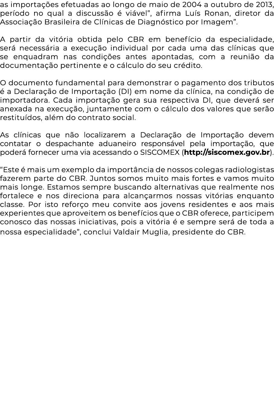 as importações efetuadas ao longo de maio de 2004 a outubro de 2013, período no qual a discussão é viável , afirma Lu   