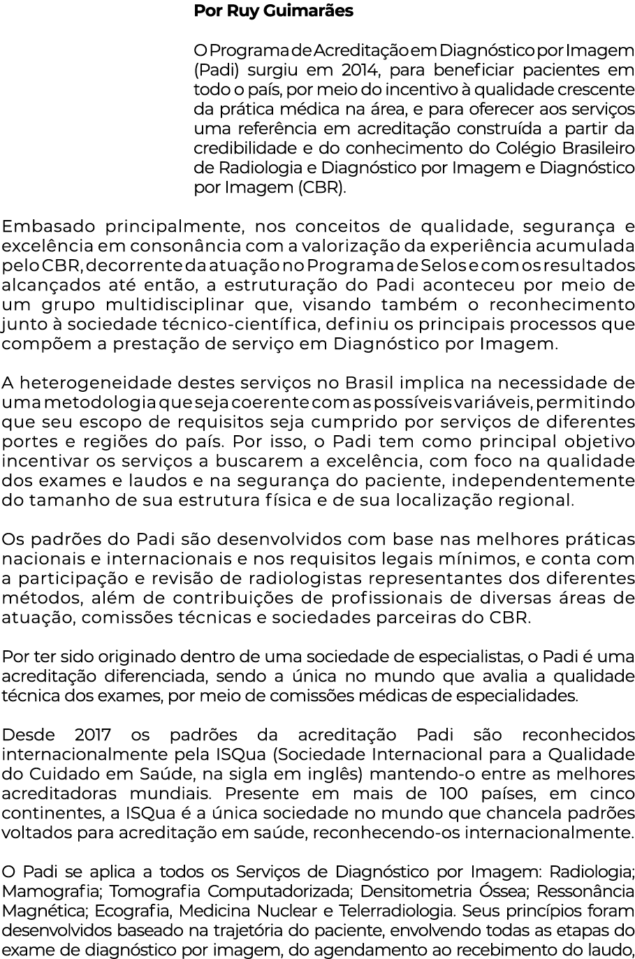 Por Ruy Guimarães O Programa de Acreditação em Diagnóstico por Imagem (Padi) surgiu em 2014, para beneficiar paciente   